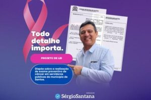 Vereador Sergio Santana propõe a realização de exames preventivos ao câncer de mama em servidoras públicas municipais de Santos 🎀